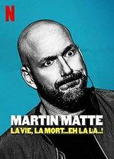 Martin Matte: La Vie, La Mort...Eh La La..!