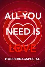 All You Need Is Love Moederdag Special