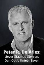 Filmposter Peter R. De Vries: Liever Staande Sterven, Dan Op Je Knieën Leven