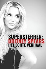 Filmposter Supersterren: Britney Spears - Het Échte Verhaal