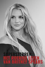 Supersterren: Het Roerige Leven Van Britney Spears